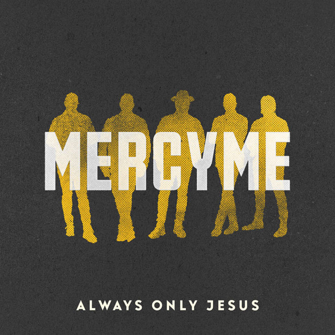 MercyMe Always Only Jesus