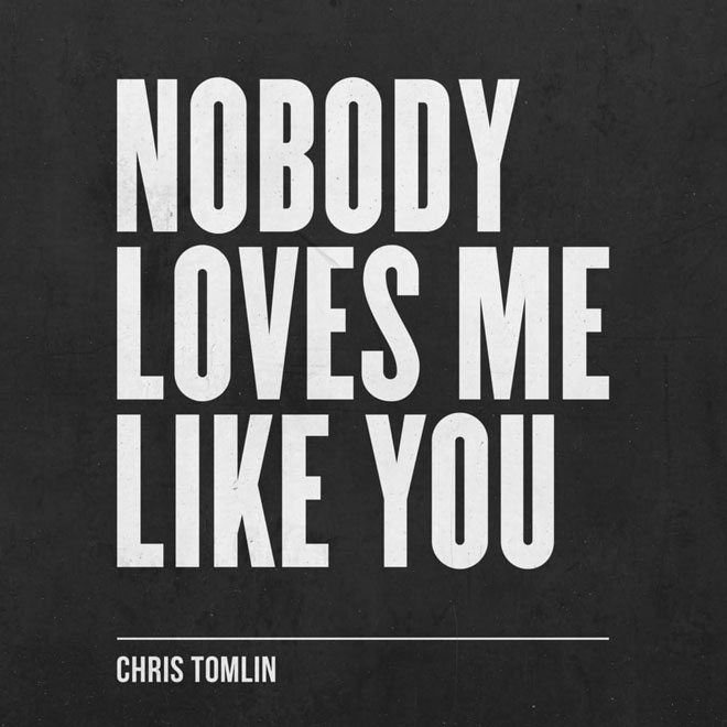 christomlin nobodyloves